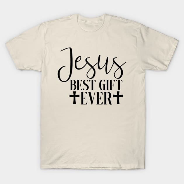 Jesus Best Gift Ever T-Shirt by Sims Gifts & More